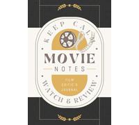 Movie Notes: Film Critic's Journal for Recording Cinematic Experiences, Impressions, Reviews and Ratings | Guided Notebook for Movie Enthusiasts, Viewers, and Cinephiles