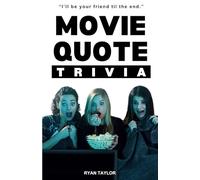 Movie Quote Trivia Questions: 299 movie quote trivia questions that prove you don't know nothing about Hollywood movies.