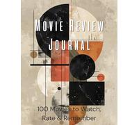 Movie Review Journal: 100 Movies to Watch, Rate & Remember | Film Log Book with Favorite Scenes, Ratings, Reflections & Poster Space