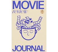 Movie Review Journal - 2nd Edition: Watchlists, Track Films, Ratings and Reviews - A Personal Logbook for Movie Lovers To Keep Track of Every Film You Watch and Write Detailed Cinema Reviews