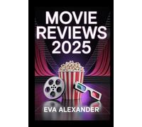 MOVIE REVIEWS 2025: The Essential Guide To The Year’s Best Films (Unbiased reviews, ratings, and recommendations for every movie lover)