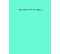 Movie Reviews Notebook: Unveiling the Art of Critiquing Cinematic Masterpieces