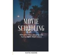 Movie Schooling: 100+ Must-See Films that Make History, Science, and Life Skills Fun: A Curriculum-Style Guide to Using Movies in Education-Organized ... Activities, and Critical Thinking Skills