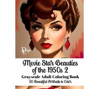 Movie Star Beauties of the 1950s 2 - Grayscale Adult Coloring Book: 50 Beautiful Portraits to Color (Vintage Movie Star Coloring Books)