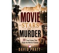 MOVIE STARS AND MURDER: 20 True Crimes That Shook the World of Cinema