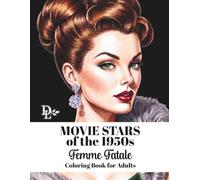 Movie Stars of the 1950s: Femme Fatale: Glamorous Grayscale Portraits Inspired by Hollywood's Golden Age of Beauty, Elegance, and Mystery (Vintage Movie Star Coloring Books)