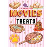 Movie Treats Coloring Book: Famous Food and Beverage Coloring Pages for All Fans Featuring Cute Dessert, Cupcake, Donut, Candy, Chocolate, and More for Relaxation and Creative Expression