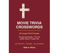 Movie Trivia Crossword Puzzle Book Large Print: 50 Puzzles Through the Decades - Fun Film Facts from the 1950s to Today, with Friendly Clues and Full Solutions