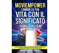 MOVIEMPOWER CAMBIA LA TUA VITA CON IL SIGNIFICATO SEGRETO DEI FILM: Scopri come le immagini cinematografiche guidano il risveglio interiore e la trasformazione