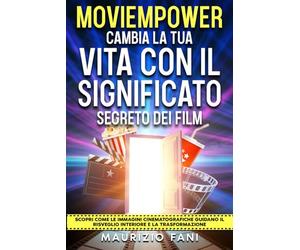 MOVIEMPOWER CAMBIA LA TUA VITA CON IL SIGNIFICATO SEGRETO DEI FILM: Scopri come le immagini cinematografiche guidano il risveglio interiore e la trasformazione