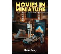 Movies In Miniature: A Journey Through A Century Of Movie Merchandise