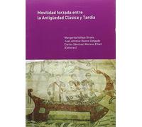 Movilidad forzada entre la Antigüedad Clásica y Tardía: 44 (Obras Colectivas Humanidades)