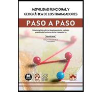 Movilidad funcional y geográfica de los trabajadores. Paso a paso: Guía completa sobre el desplazamiento, traslado y cambio de funciones de los trabajadores.