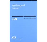 ¿Movilidad social o trayectorias de clase?: Elementos para una crítica de la sociología de la movilidad social: 100 (Monografías)