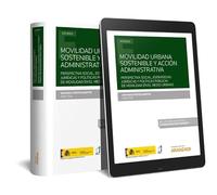 Movilidad urbana sostenible y acción administrativa: Perspectiva social, estrategias jurídicas y políticas públicas de movilidad en el medio urbano. (Monografía)