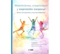 MOVIMIENTO, CREATIVIDAD Y EXPRESIÓN CORPORAL: Bases conceptuales y recursos didácticos (EDUCACION FISICA)