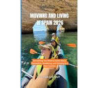 MOVING AND LIVING IN SPAIN 2026: Everything You Need to Know About Relocation, Residency, and Thriving in a New Country
