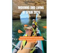 MOVING AND LIVING IN SPAIN 2026: Everything You Need to Know About Relocation, Residency, and Thriving in a New Country