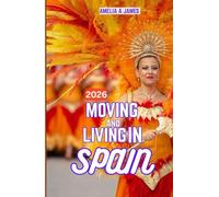 MOVING AND LIVING IN SPAIN 2026: From Cost of Living to Culture: What Will Spain Be Like in 2026.