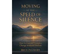 Moving at the Speed of Silience: How to Execute Complex Change Without Friction (The Leadership Journey series)