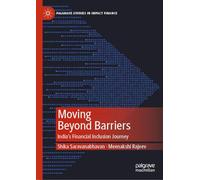 Moving Beyond Barriers: India’s Financial Inclusion Journey (Palgrave Studies in Impact Finance)