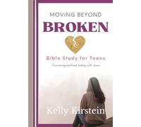 Moving Beyond Broken: Teen Bible Study to Discover Emotional Healing with Jesus