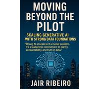 Moving Beyond the AI Pilot: Scaling Generative AI with Strong Data Foundations (AI Governance)