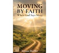 Moving by Faith: When God Says Move