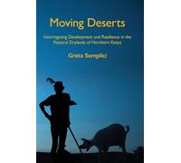 Moving Deserts: Interrogating Development and Resilience in the Pastoral Drylands of Northern Kenya