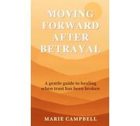 Moving Forward After Betrayal: A Gentle Guide to Healing, Trust, and Reclaiming Your Peace
