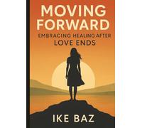 Moving Forward: Embracing Healing After Love Ends