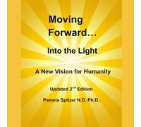 Moving Forward into the Light: A New Vision for Humanity