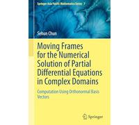 Moving Frames for the Numerical Solution of Partial Differential Equations in Complex Domains: Computation Using Orthonormal Basis Vectors: 7 (Springer Asia Pacific Mathematics Series, 7)