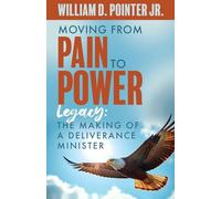 Moving from Pain to Power: Legacy: The Making of a Deliverance Minister