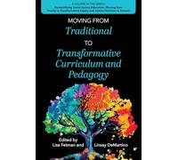Moving from Traditional to Transformative Curriculum and Pedagogy (Demystifying Social Justice Education: Moving from Trendy to Transformative Equity and Justice Practices in Schools)