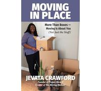 Moving in Place: More Than Boxes- Moving Is About You (Not Just the Stuff)