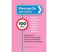 Moving On After Divorce: A 100-Day Journaling Journey to Reinvent Yourself and Thrive