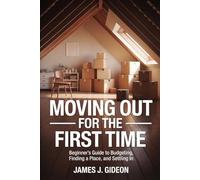 Moving Out for the First Time: Beginner’s Guide to Budgeting, Finding a Place, and Settling In (Life Setup & Independence)