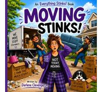 Moving Stinks!: A Funny Rhyming Book About Boxes, Chaos, and Never Moving Again (Everything Stinks!)