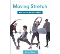 Moving Stretch: Work Your Fascia to Free Your Body