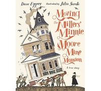 Moving the Millers' Minnie Moore Mine Mansion – Una historia real – Walker Books