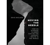 Moving the Needle: How An Average Climber Can Do The Hardest Route In The World
