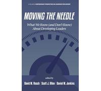 Moving the Needle: What We Know (and Don’t Know) About Developing Leaders (Contemporary Perspectives on Leadership Development)