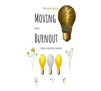 Moving Through Burnout: A Journey of Mind, Body, and Breath: The Path to Renewal Through Mindfulness and Movement - One Step at a Time. (The Modern Calm Series.)