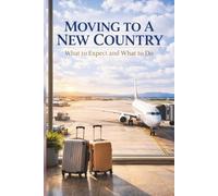 Moving To A New Country: What To Expect And What To Do
