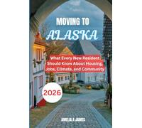 MOVING TO ALASKA 2026: What Every New Resident Should Know About Housing, Jobs, Climate, and Community
