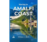 Moving To Amalfi Coast: A Relocation Guide to Naples, Pompeii, Capri, Sorrento, Hidden Gems, and Local Living (The Practical Guide to Living Abroad Series)