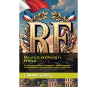 Moving to and living in France: Everything you need to know about laws, integration, and successfully navigating the prefecture process