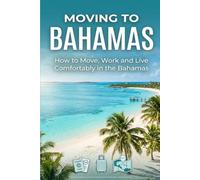 Moving To Bahamas: How to Move, Work and Live Comfortably in the Bahamas