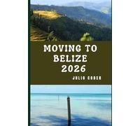 MOVING TO BELIZE 2026: Insider Insights for Relocating, Exploring, and Living in Belize